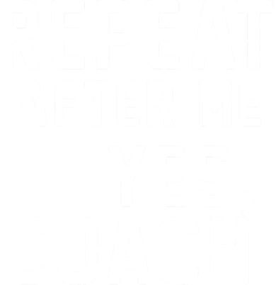 Repeat After Me Yes Coach Coaster